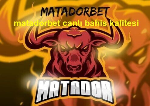 matadorbet canlı bahis kalitesi